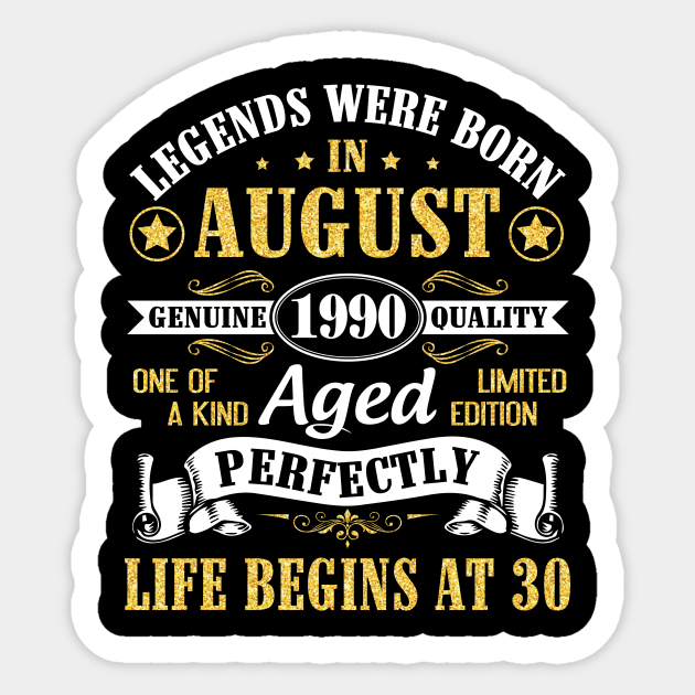 Legends Were Born In August 1990 Genuine Quality Aged Perfectly Life Begins At 30 Years Old Birthday Sticker by bakhanh123